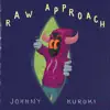 Johnnykuroki - Raw Approach